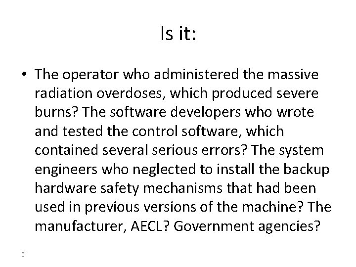Is it: • The operator who administered the massive radiation overdoses, which produced severe