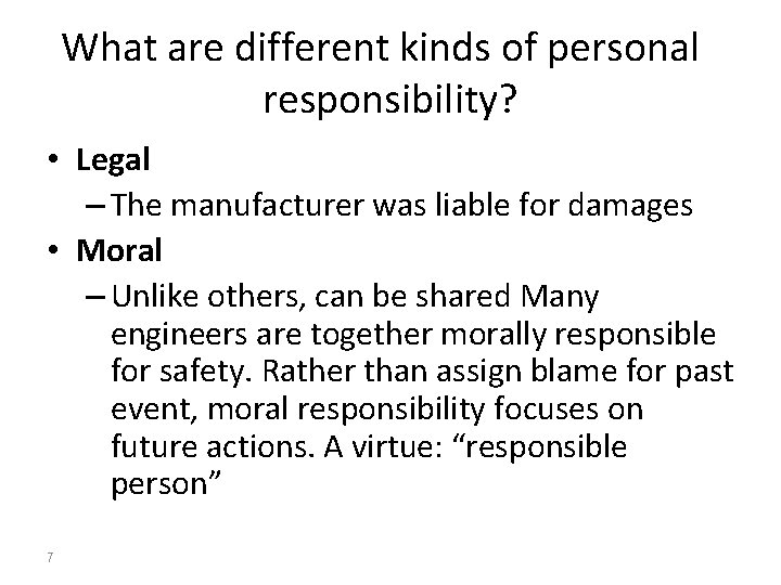 What are different kinds of personal responsibility? • Legal – The manufacturer was liable