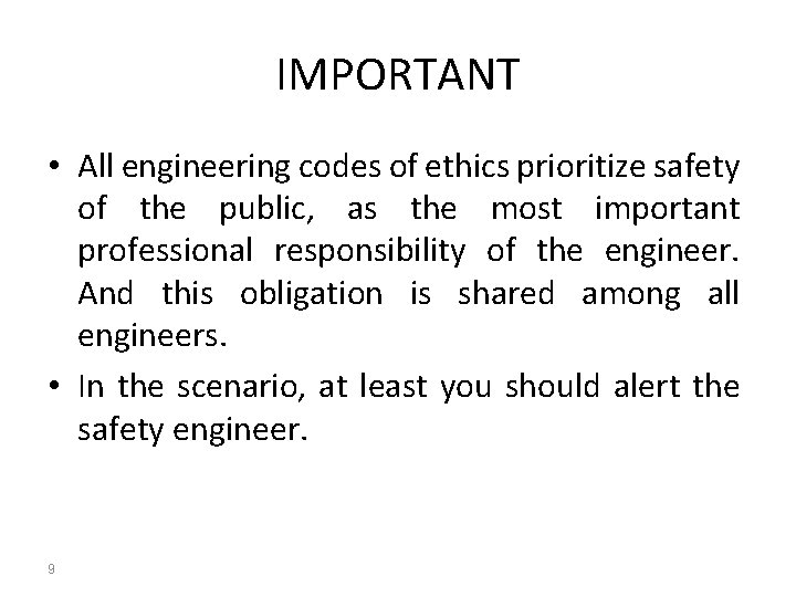 IMPORTANT • All engineering codes of ethics prioritize safety of the public, as the