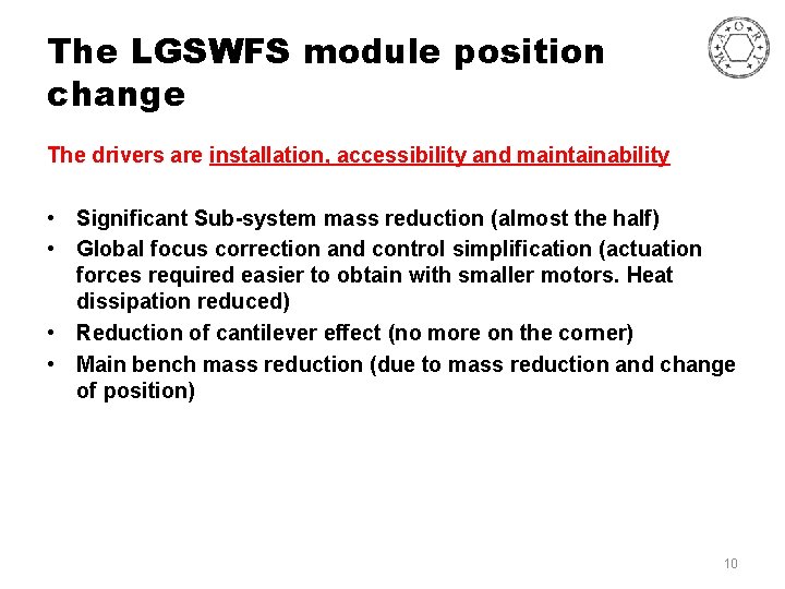 The LGSWFS module position change The drivers are installation, accessibility and maintainability • Significant
