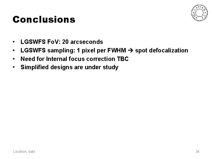 Conclusions • • LGSWFS Fo. V: 20 arcseconds LGSWFS sampling: 1 pixel per FWHM