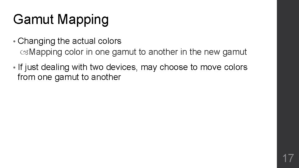 Gamut Mapping • Changing the actual colors Mapping color in one gamut to another