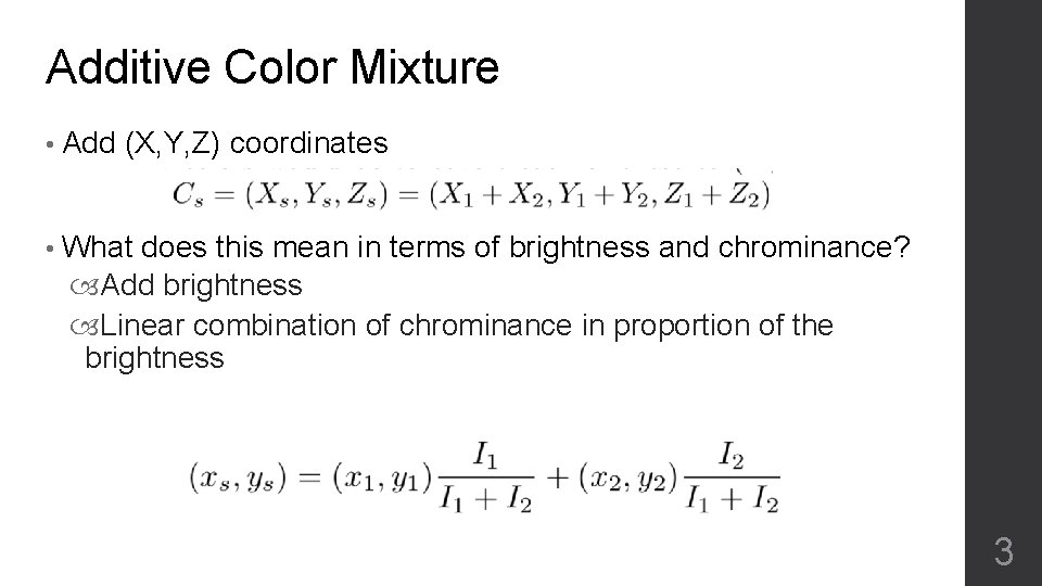 Additive Color Mixture • Add (X, Y, Z) coordinates • What does this mean Additive Color Mixture • Add (X, Y, Z) coordinates • What does this mean