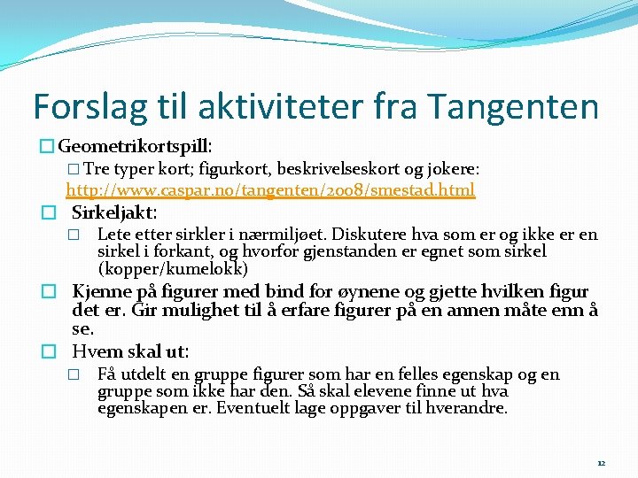 Forslag til aktiviteter fra Tangenten �Geometrikortspill: � Tre typer kort; figurkort, beskrivelseskort og jokere: