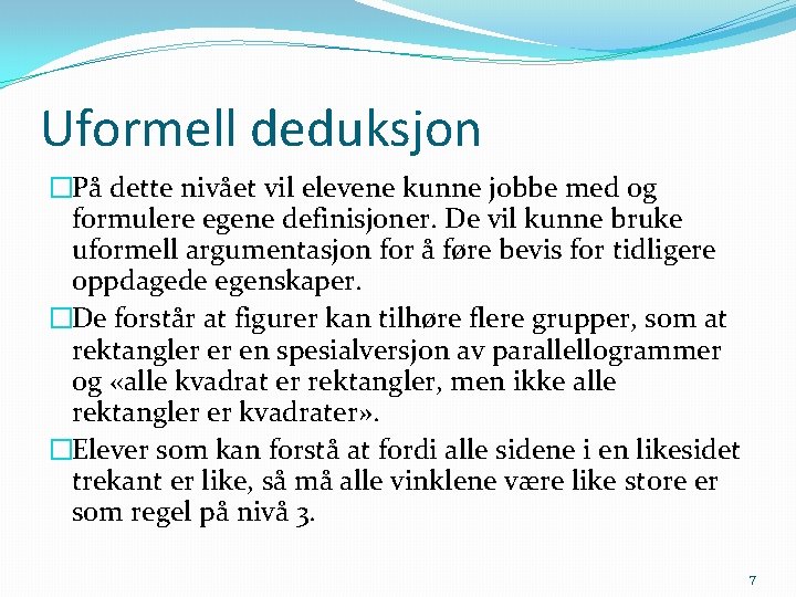 Uformell deduksjon �På dette nivået vil elevene kunne jobbe med og formulere egene definisjoner.