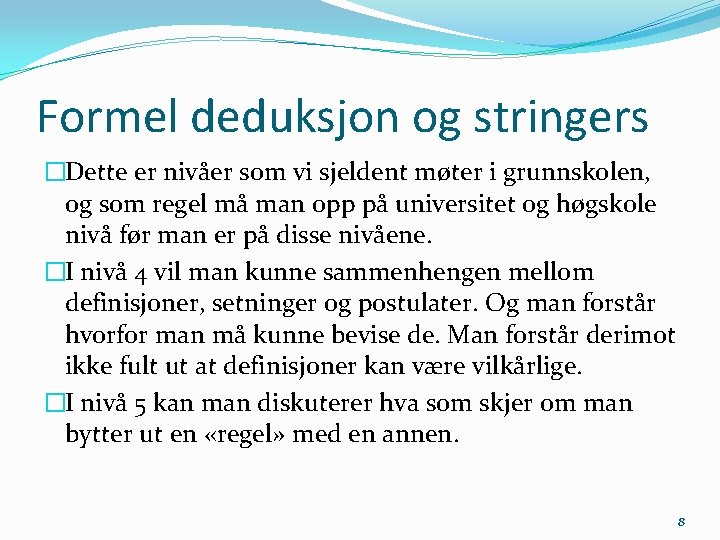 Formel deduksjon og stringers �Dette er nivåer som vi sjeldent møter i grunnskolen, og