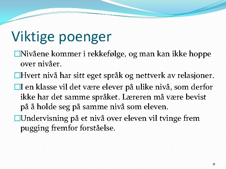 Viktige poenger �Nivåene kommer i rekkefølge, og man kan ikke hoppe over nivåer. �Hvert