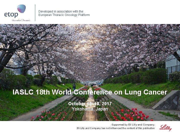 Developed in association with the European Thoracic Oncology Platform IASLC 18 th World Conference