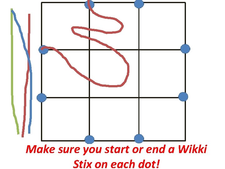 Make sure you start or end a Wikki Stix on each dot! 