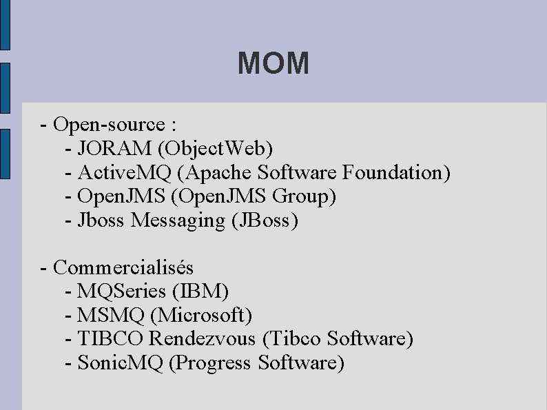 MOM - Open-source : - JORAM (Object. Web) - Active. MQ (Apache Software Foundation)