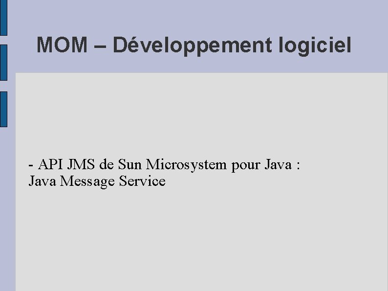 MOM – Développement logiciel - API JMS de Sun Microsystem pour Java : Java