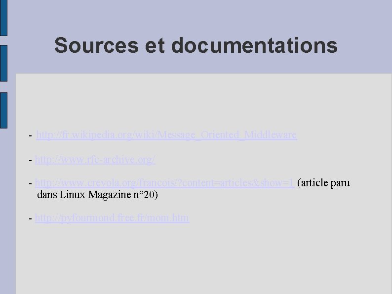 Sources et documentations - http: //fr. wikipedia. org/wiki/Message_Oriented_Middleware - http: //www. rfc-archive. org/ -