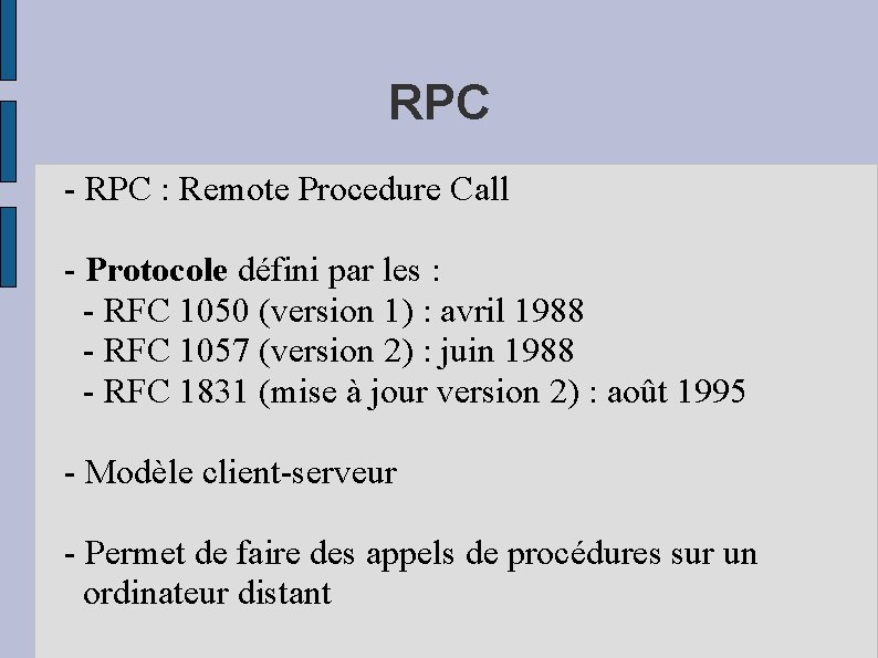 RPC - RPC : Remote Procedure Call - Protocole défini par les : -