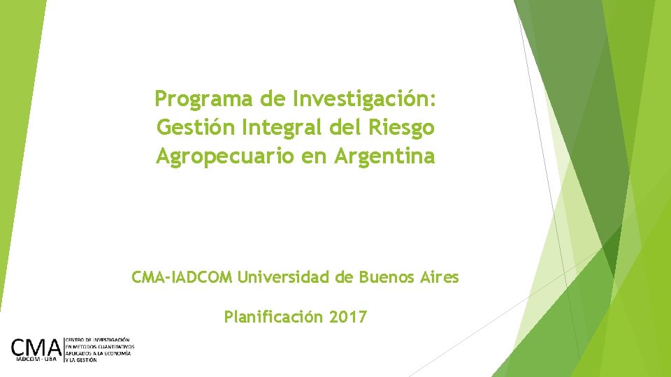 Programa de Investigación: Gestión Integral del Riesgo Agropecuario en Argentina CMA-IADCOM Universidad de Buenos