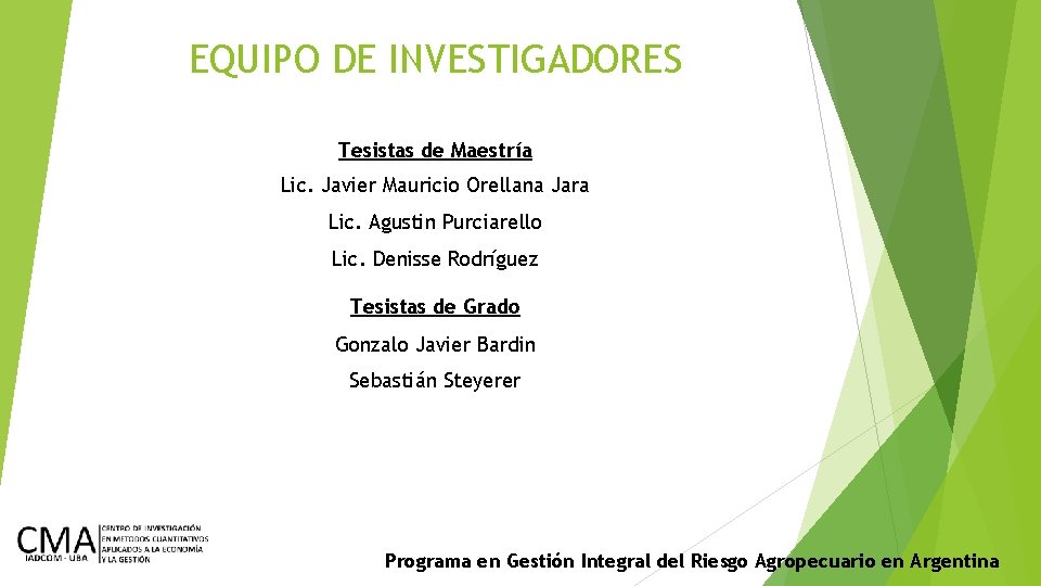 EQUIPO DE INVESTIGADORES Tesistas de Maestría Lic. Javier Mauricio Orellana Jara Lic. Agustin Purciarello