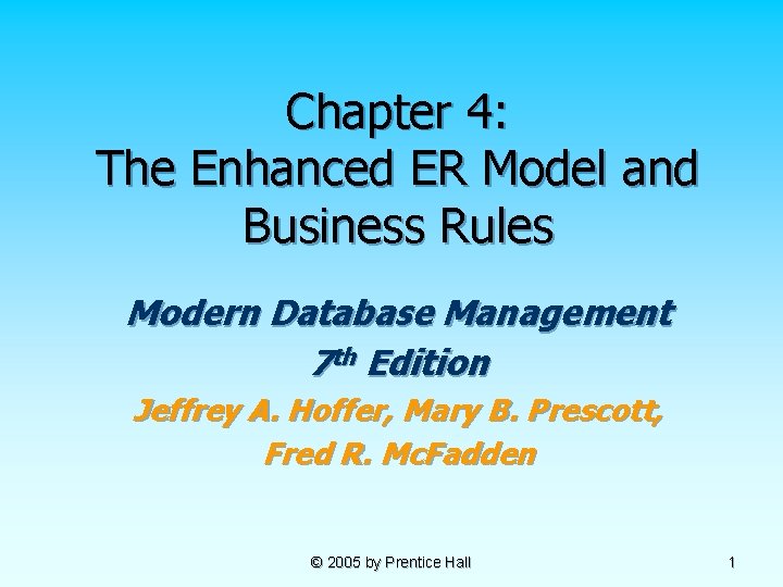 Chapter 4: The Enhanced ER Model and Business Rules Modern Database Management 7 th