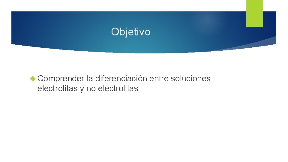 Objetivo Comprender la diferenciación entre soluciones electrolitas y no electrolitas 