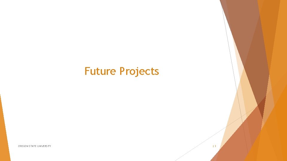 Future Projects OREGON STATE UNIVERSITY |3 