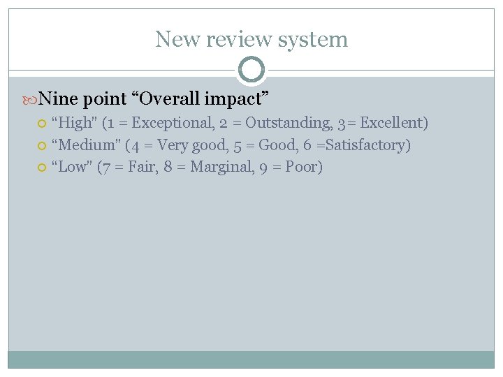 New review system Nine point “Overall impact” “High” (1 = Exceptional, 2 = Outstanding,
