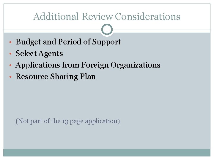 Additional Review Considerations • Budget and Period of Support • Select Agents • Applications