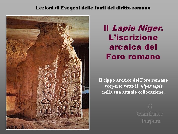 Lezioni di Esegesi delle fonti del diritto romano Il Lapis Niger. L’iscrizione arcaica del