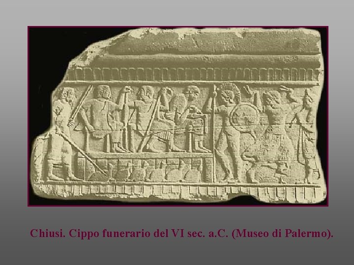 Chiusi. Cippo funerario del VI sec. a. C. (Museo di Palermo). 
