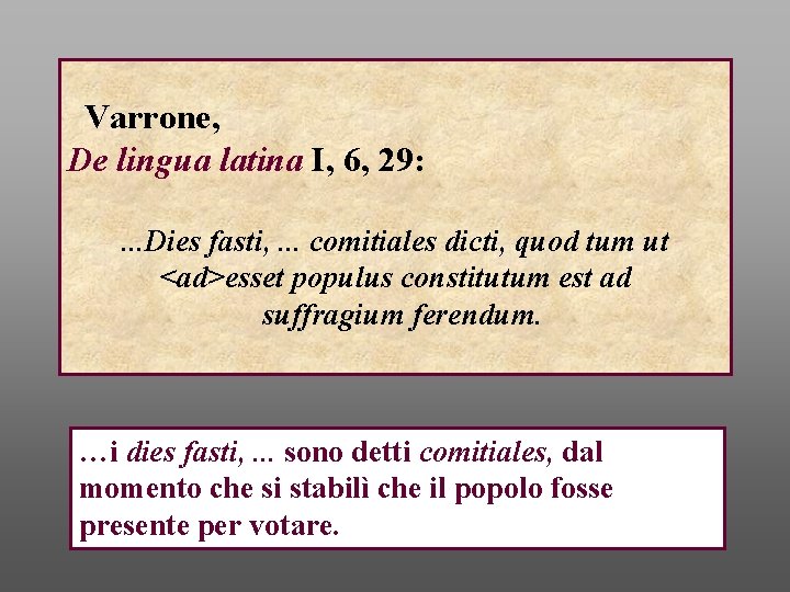 Varrone, De lingua latina I, 6, 29: . . . Dies fasti, . .