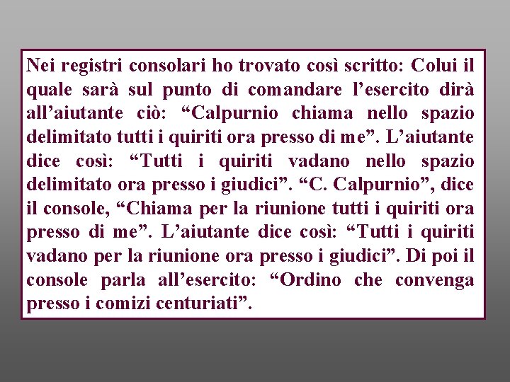 Nei registri consolari ho trovato così scritto: Colui il quale sarà sul punto di