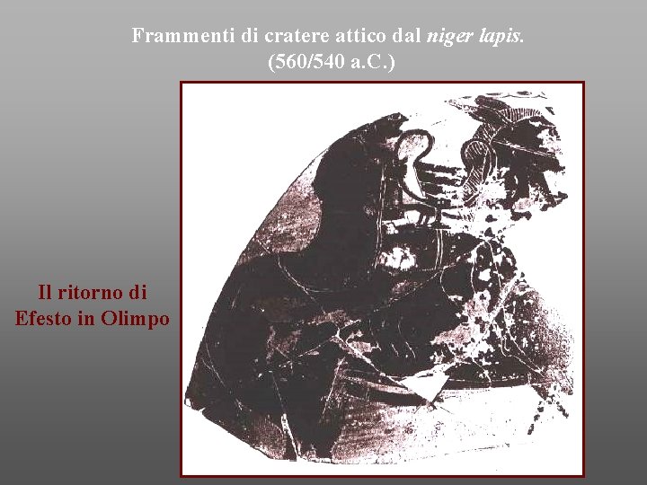 Frammenti di cratere attico dal niger lapis. (560/540 a. C. ) Il ritorno di