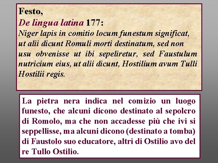Festo, De lingua latina 177: Niger lapis in comitio locum funestum significat, ut alii