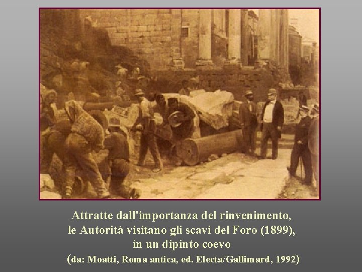 Attratte dall'importanza del rinvenimento, le Autorità visitano gli scavi del Foro (1899), in un