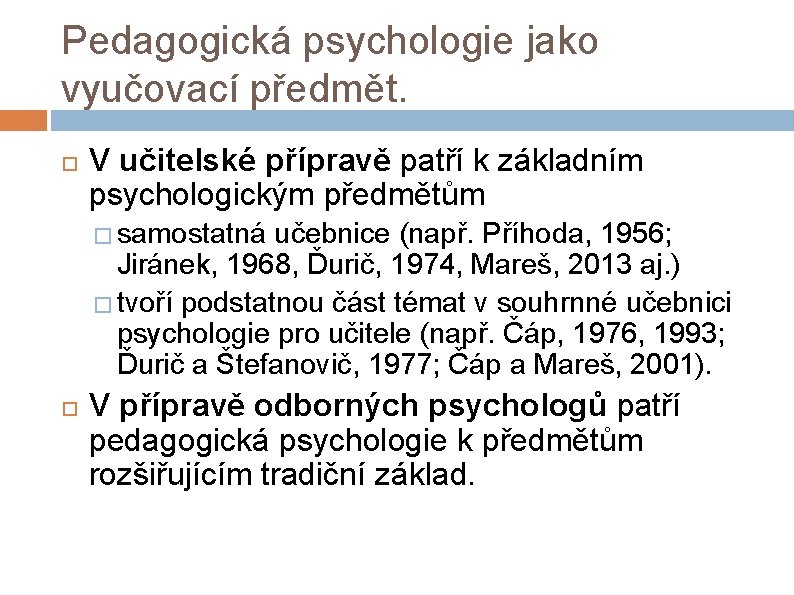 Pedagogická psychologie jako vyučovací předmět. V učitelské přípravě patří k základním psychologickým předmětům �