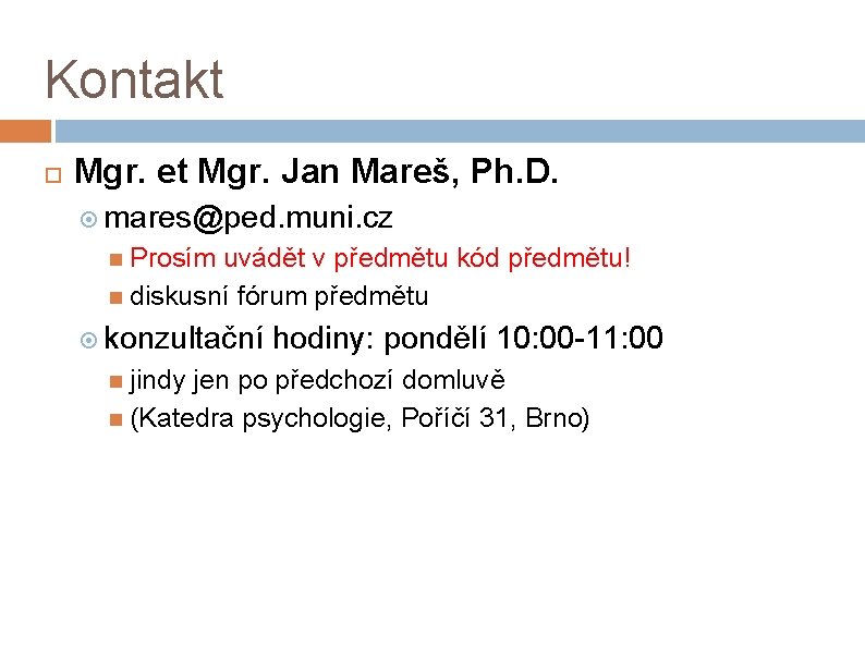 Kontakt Mgr. et Mgr. Jan Mareš, Ph. D. mares@ped. muni. cz Prosím uvádět v
