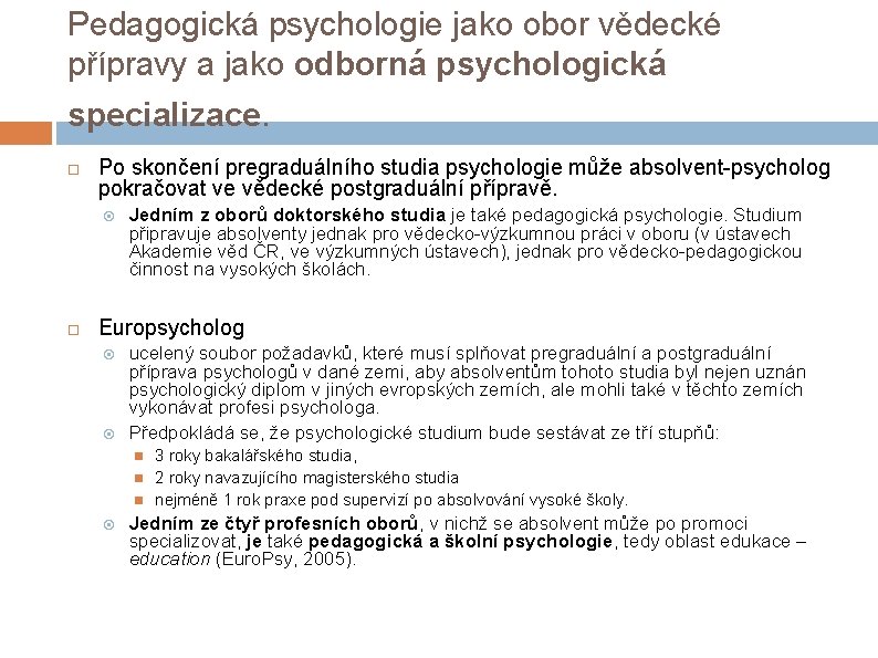 Pedagogická psychologie jako obor vědecké přípravy a jako odborná psychologická specializace. Po skončení pregraduálního