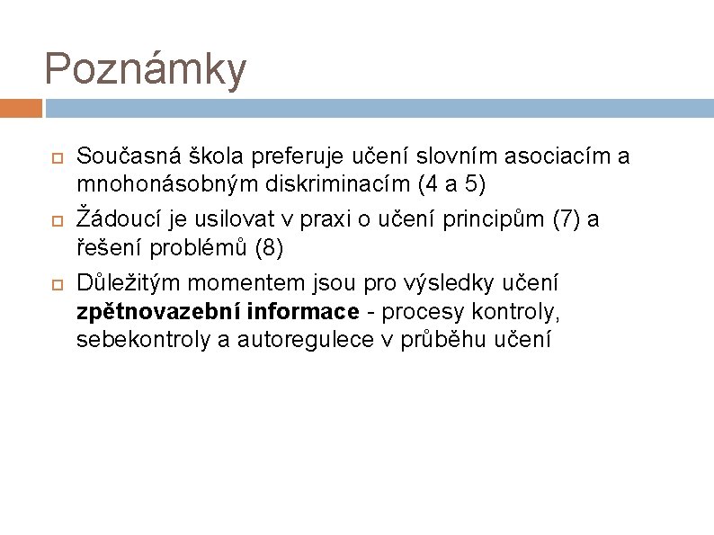 Poznámky Současná škola preferuje učení slovním asociacím a mnohonásobným diskriminacím (4 a 5) Žádoucí