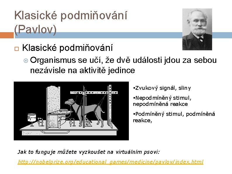 Klasické podmiňování (Pavlov) Klasické podmiňování Organismus se učí, že dvě události jdou za sebou