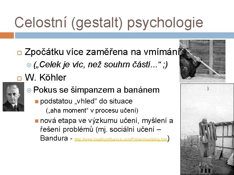 Celostní (gestalt) psychologie Zpočátku více zaměřena na vmímání („Celek je víc, než souhrn částí.