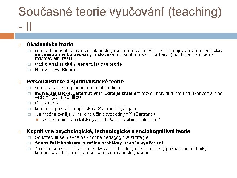 Současné teorie vyučování (teaching) - II Akademické teorie � � � snaha definovat takové