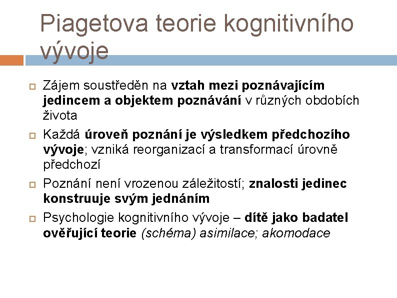 Piagetova teorie kognitivního vývoje Zájem soustředěn na vztah mezi poznávajícím jedincem a objektem poznávání