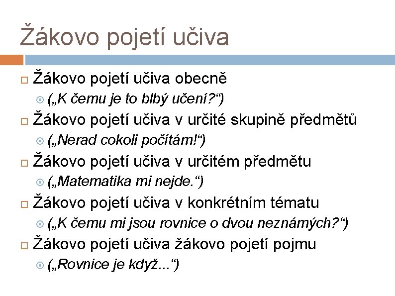 Žákovo pojetí učiva obecně („K čemu je to blbý učení? “) Žákovo pojetí učiva