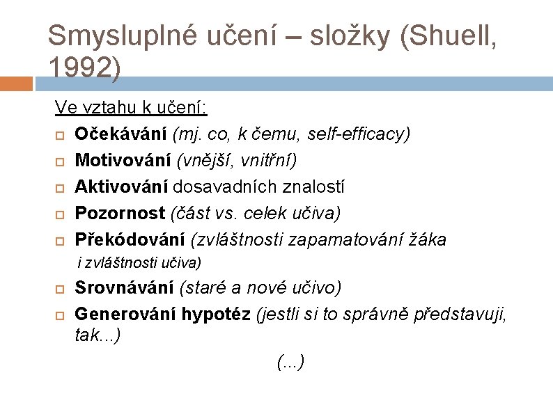 Smysluplné učení – složky (Shuell, 1992) Ve vztahu k učení: Očekávání (mj. co, k