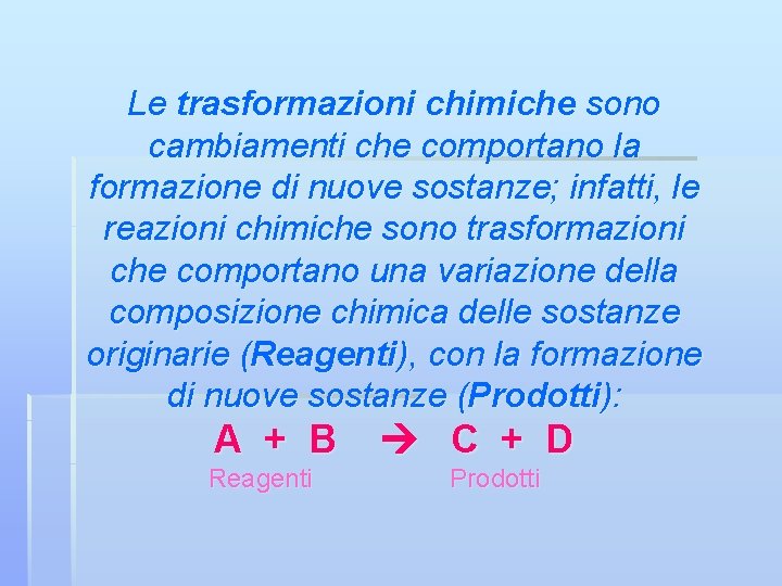 Le trasformazioni chimiche sono cambiamenti che comportano la formazione di nuove sostanze; infatti, le