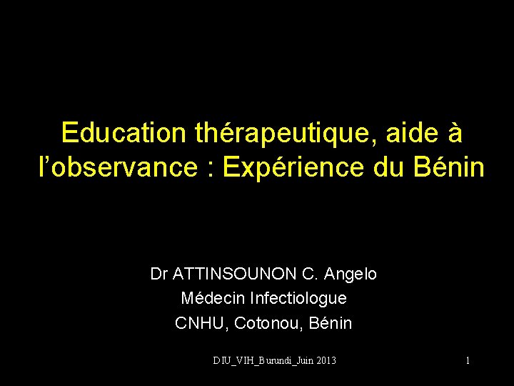 Education thérapeutique, aide à l’observance : Expérience du Bénin Dr ATTINSOUNON C. Angelo Médecin