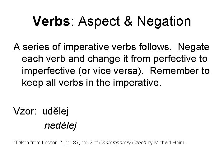 Verbs: Aspect & Negation A series of imperative verbs follows. Negate each verb and