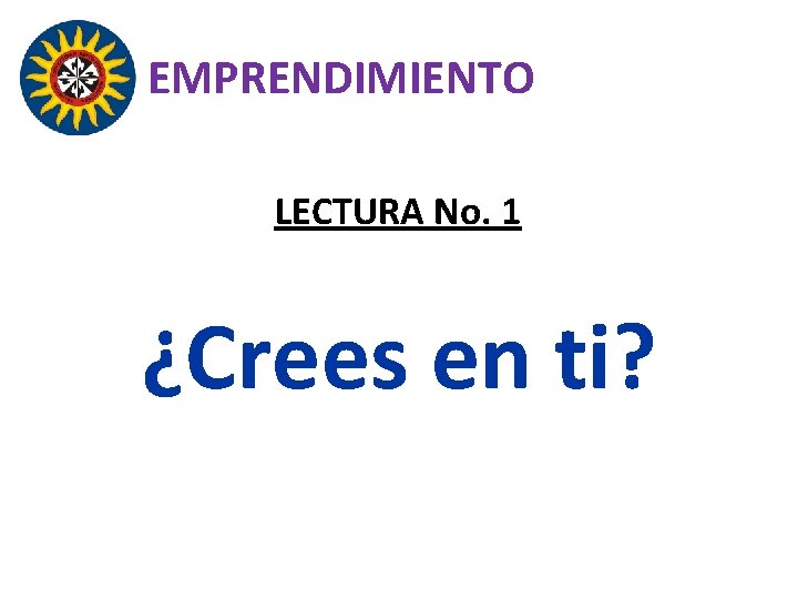 EMPRENDIMIENTO LECTURA No. 1 ¿Crees en ti? 