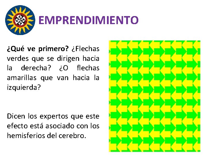 EMPRENDIMIENTO ¿Qué ve primero? ¿Flechas verdes que se dirigen hacia la derecha? ¿O flechas