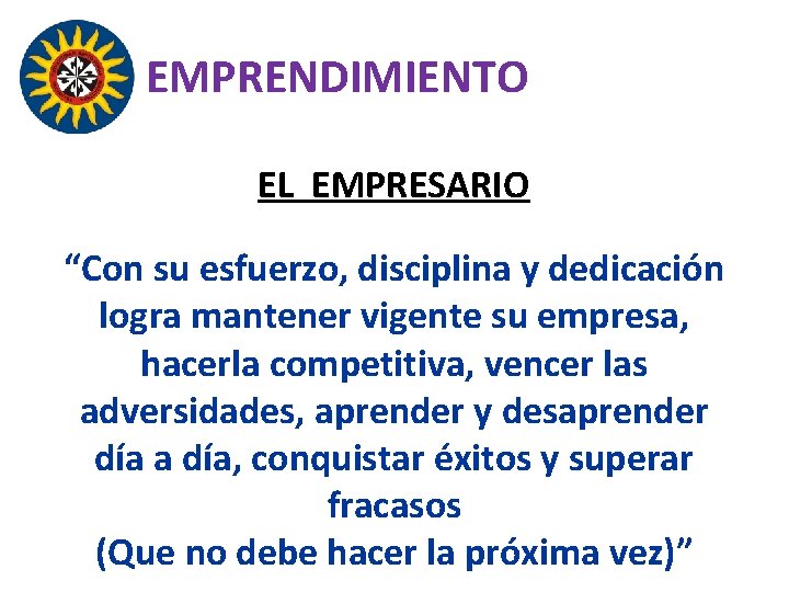 EMPRENDIMIENTO EL EMPRESARIO “Con su esfuerzo, disciplina y dedicación logra mantener vigente su empresa,