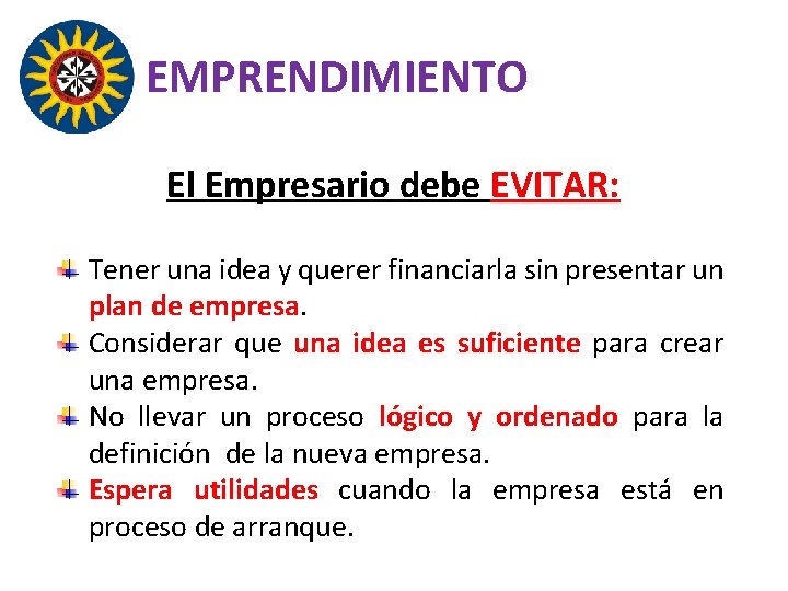 EMPRENDIMIENTO El Empresario debe EVITAR: Tener una idea y querer financiarla sin presentar un