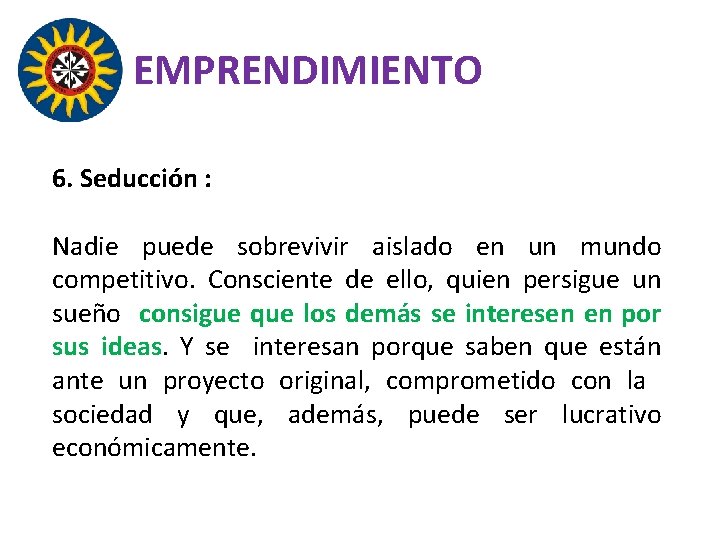 EMPRENDIMIENTO 6. Seducción : Nadie puede sobrevivir aislado en un mundo competitivo. Consciente de