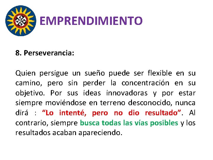 EMPRENDIMIENTO 8. Perseverancia: Quien persigue un sueño puede ser flexible en su camino, pero